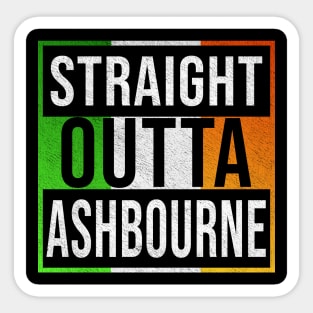 Straight Outta Ashbourne - Gift for Irish, Irishmen , Irishwomen,paddy, From Ashbourne in Ireland Irish Sticker